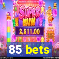 85 bets